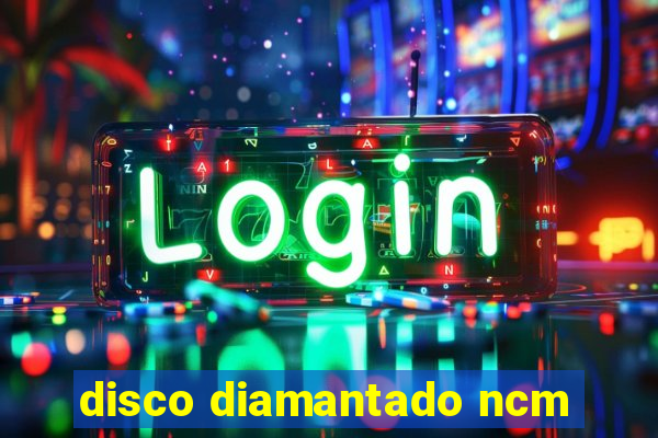 disco diamantado ncm